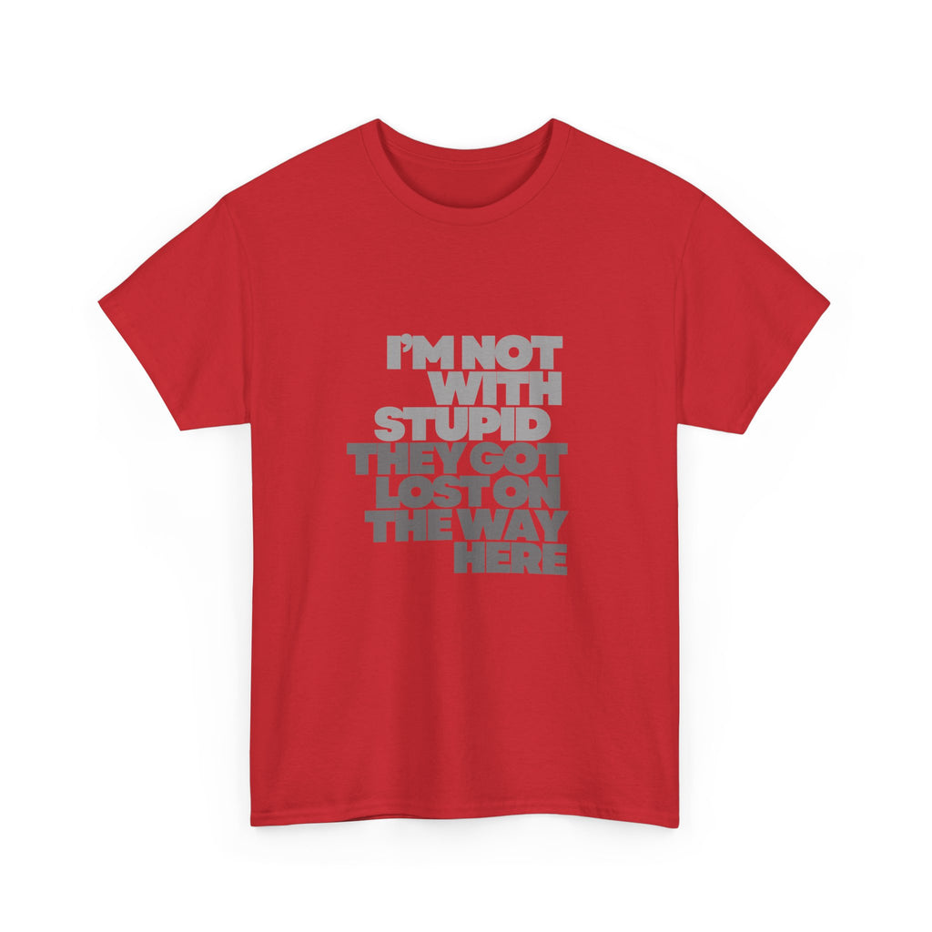 Provocative Graphic Tee — "I'm Not With Stupid They Got Lost On The Way Here"