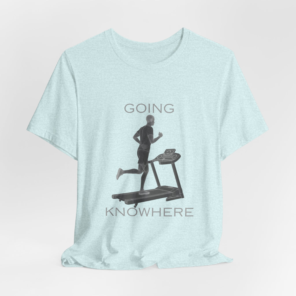 Going Knowhere T-Shirt — Funny Treadmill Runner Tee