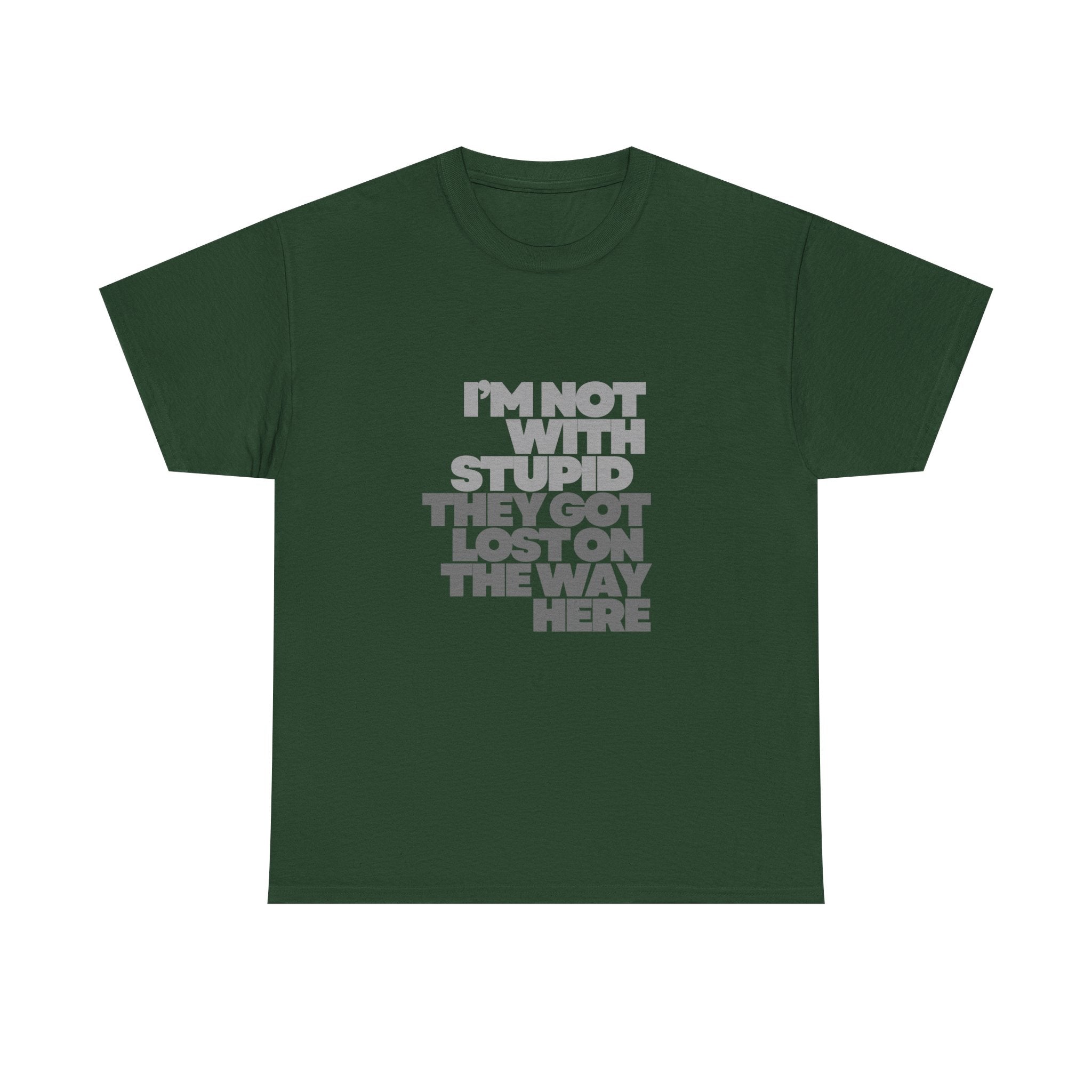 Provocative Graphic Tee — "I'm Not With Stupid They Got Lost On The Way Here"