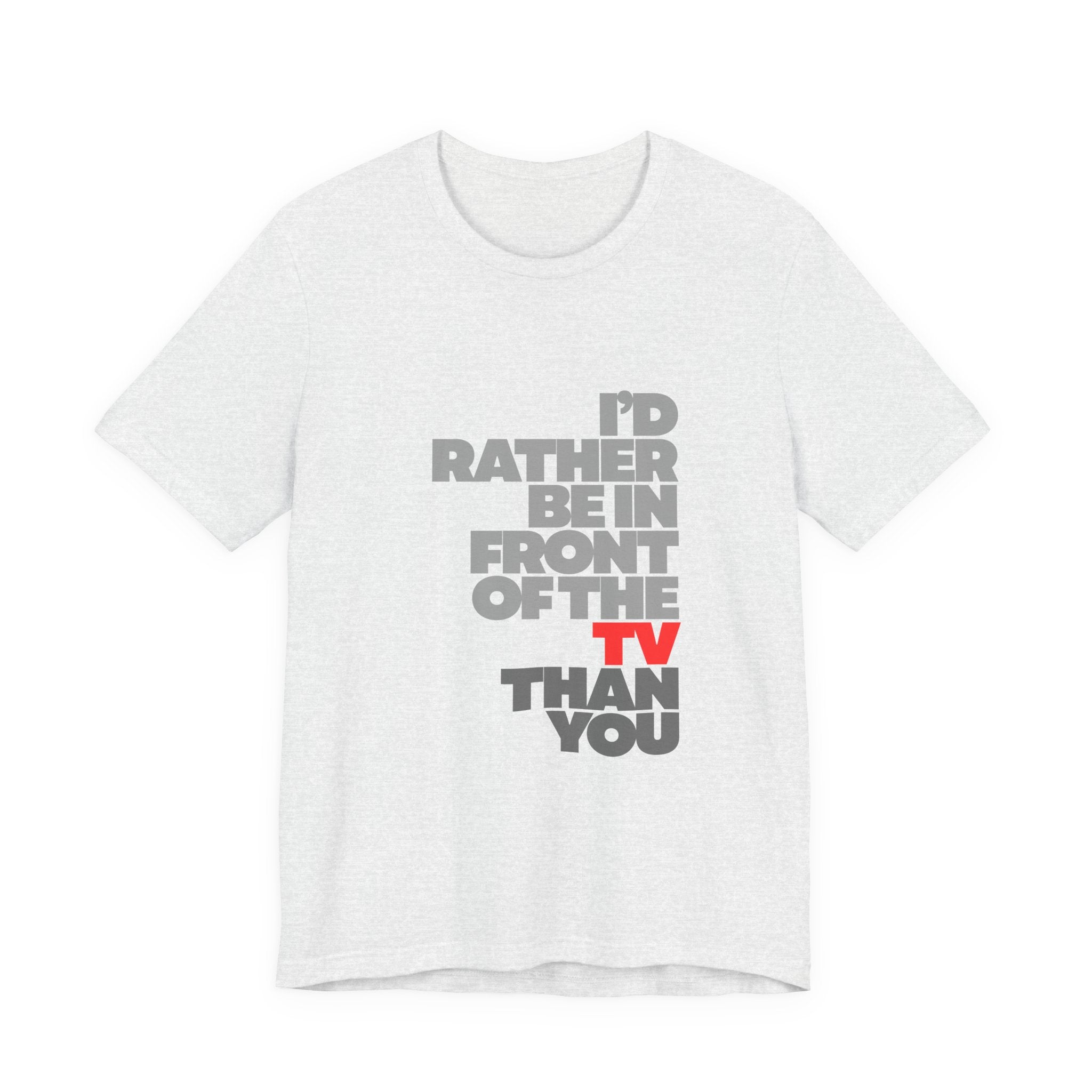 I'd Rather Be in Front of the TV Tee — Funny TV Lover Graphic T-Shirt