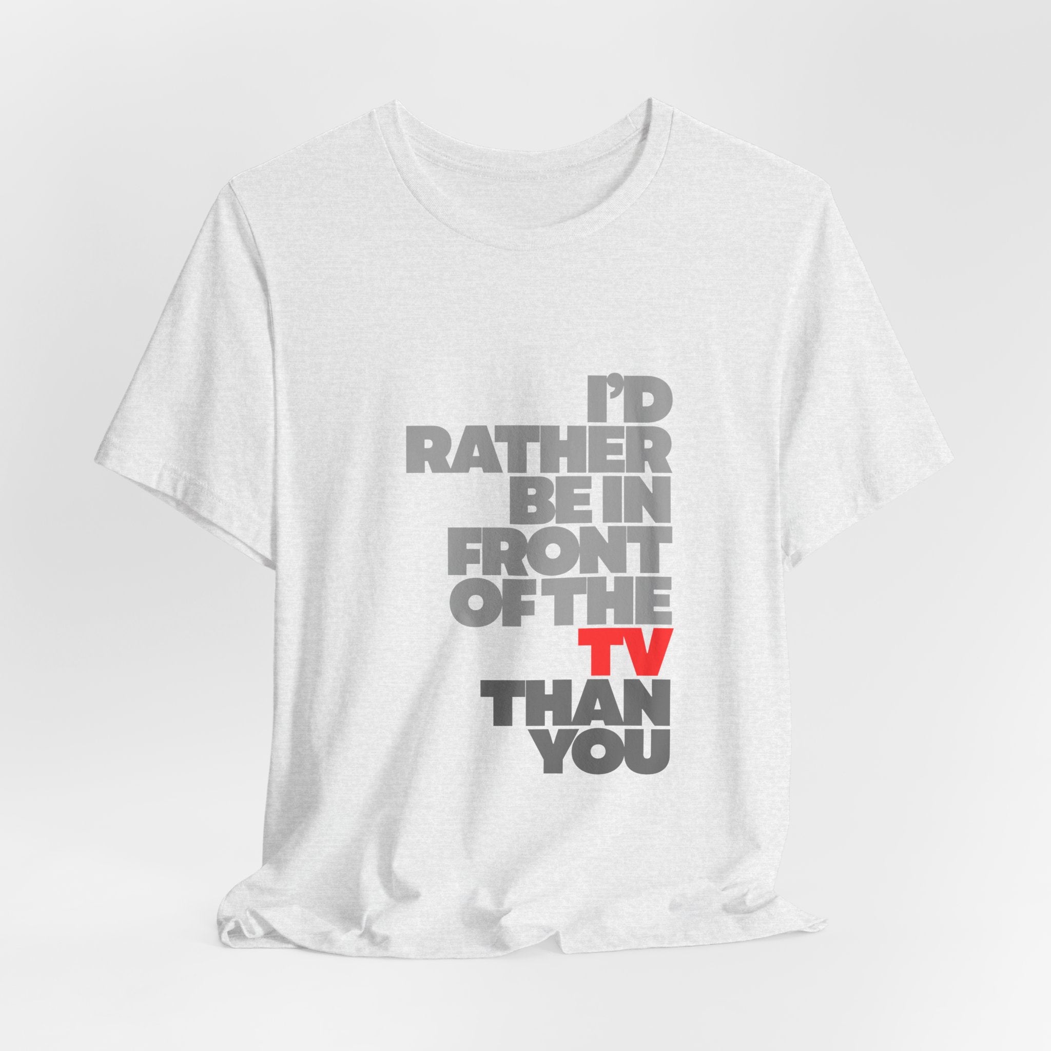 I'd Rather Be in Front of the TV Tee — Funny TV Lover Graphic T-Shirt