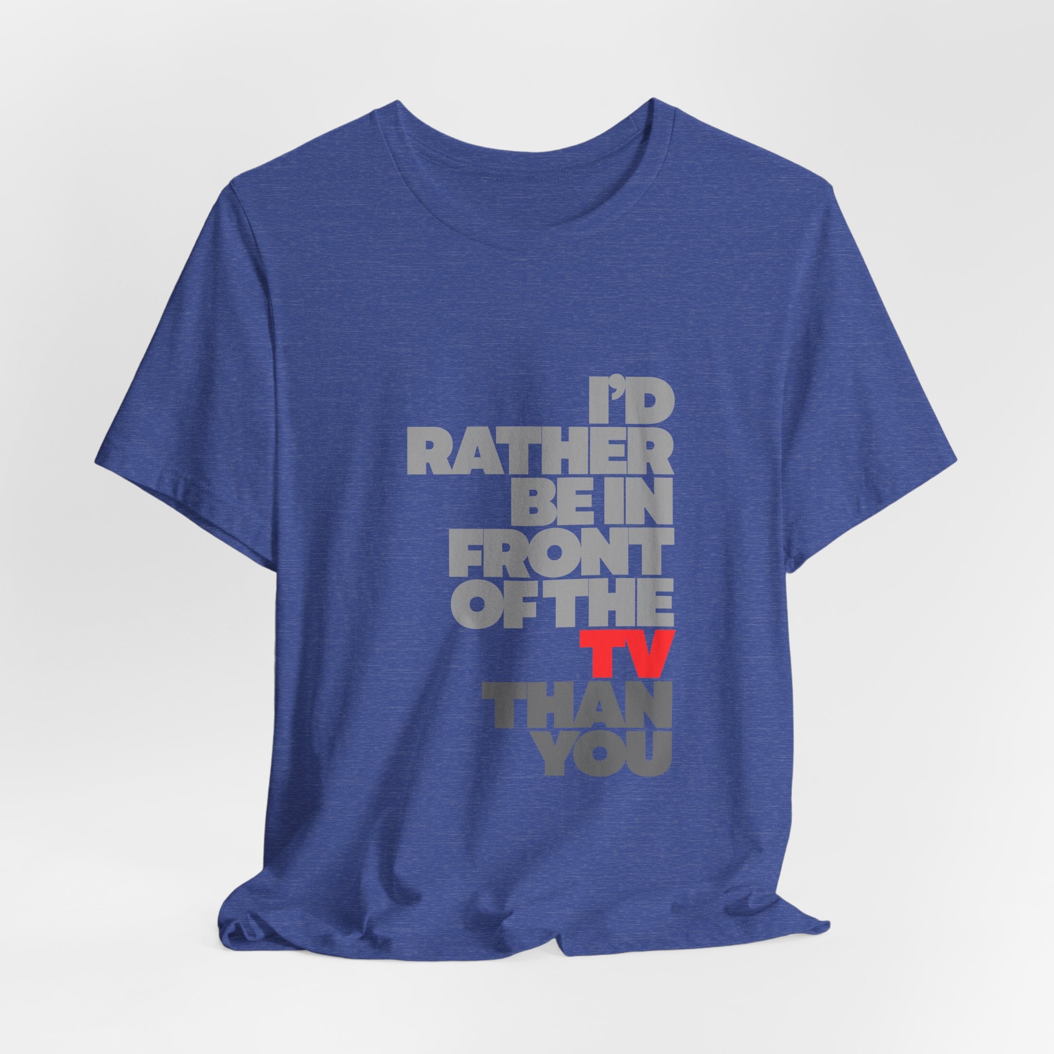 I'd Rather Be in Front of the TV Tee — Funny TV Lover Graphic T-Shirt