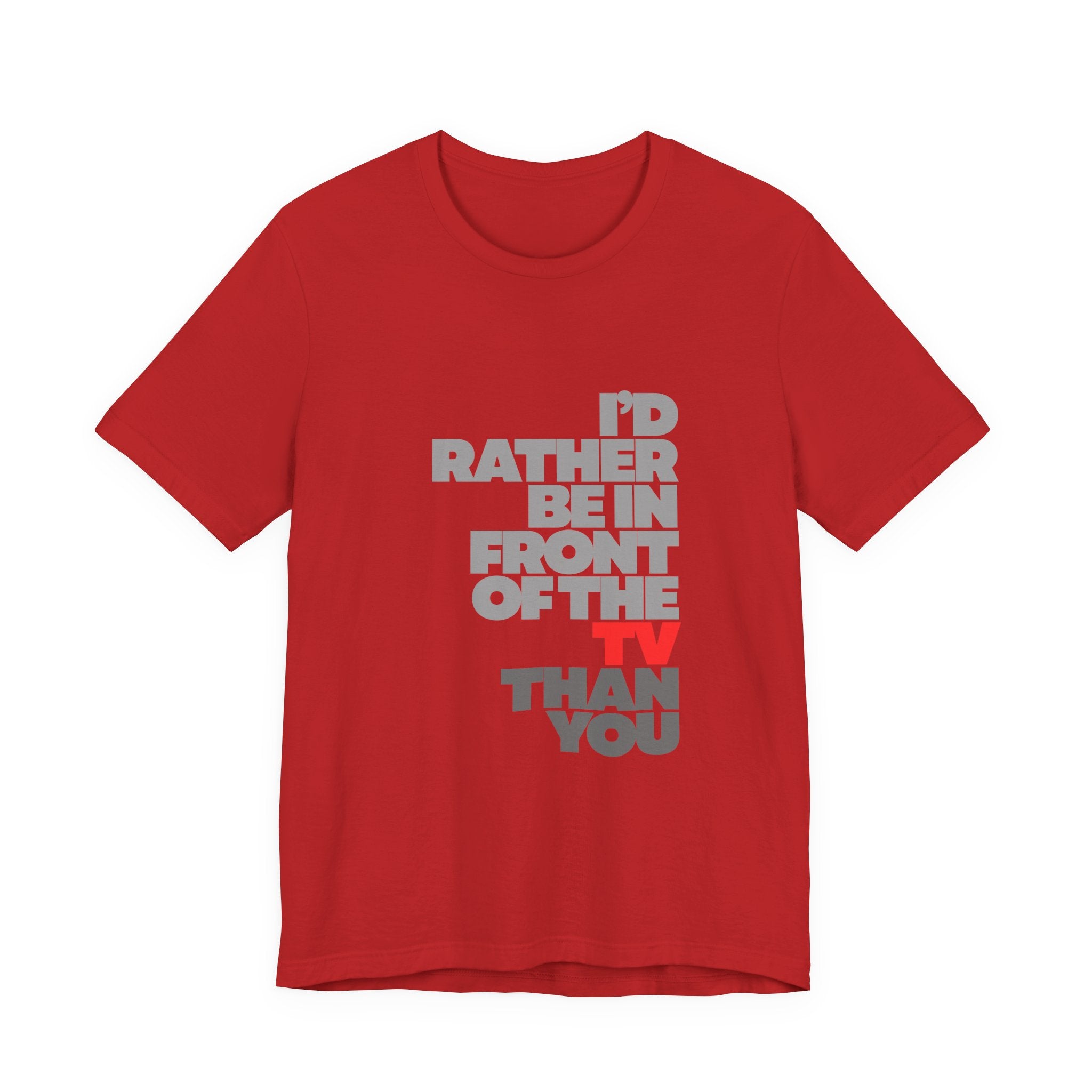 I'd Rather Be in Front of the TV Tee — Funny TV Lover Graphic T-Shirt