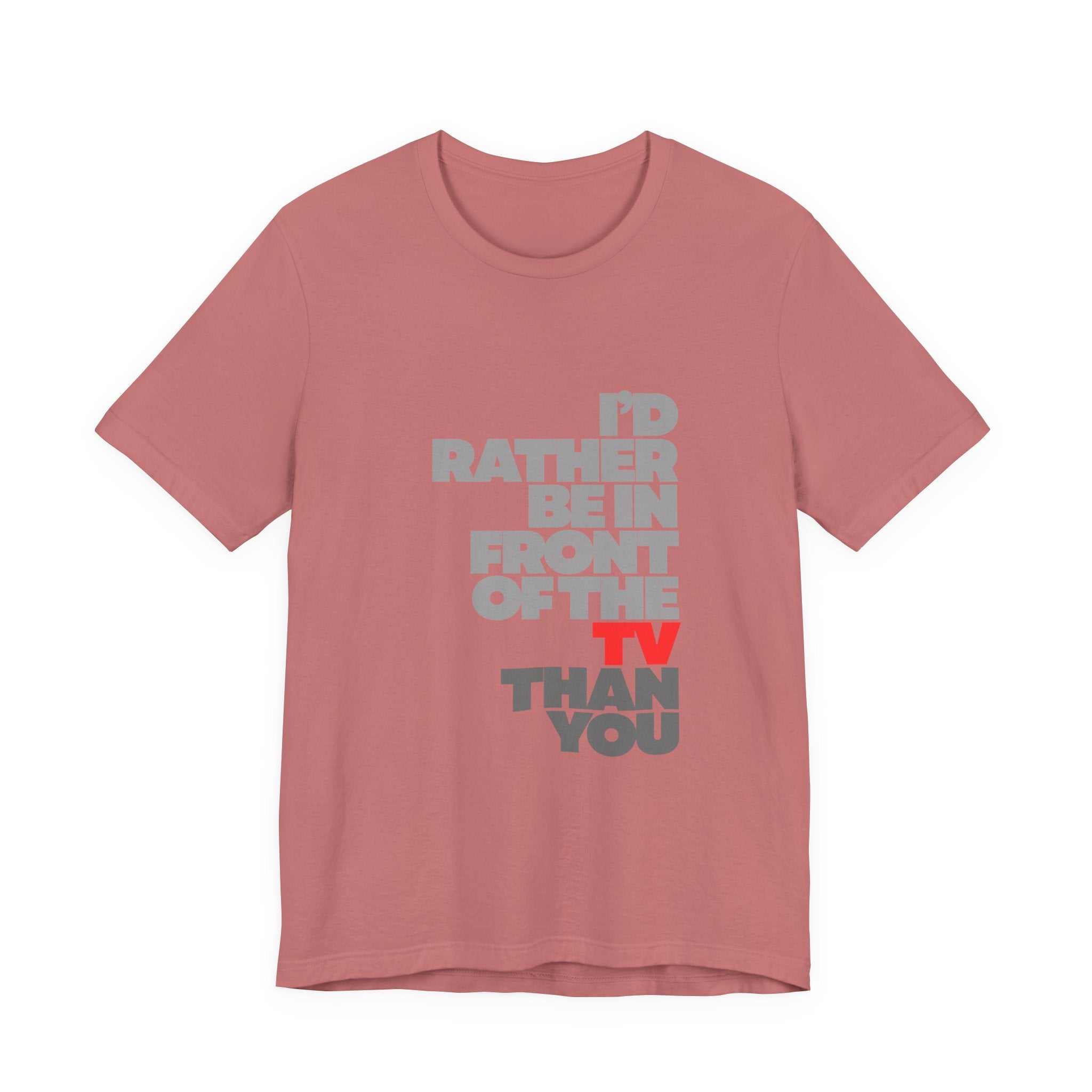 I'd Rather Be in Front of the TV Tee — Funny TV Lover Graphic T-Shirt