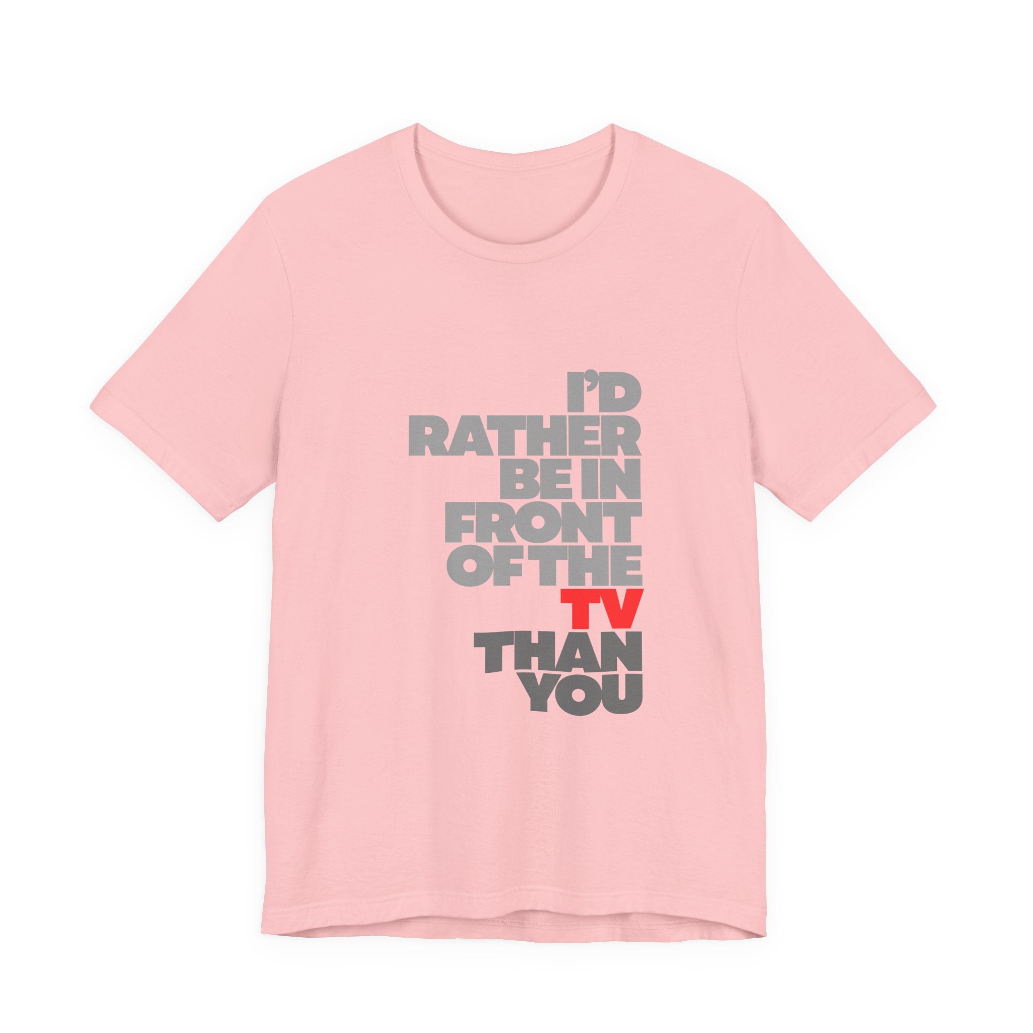 I'd Rather Be in Front of the TV Tee — Funny TV Lover Graphic T-Shirt