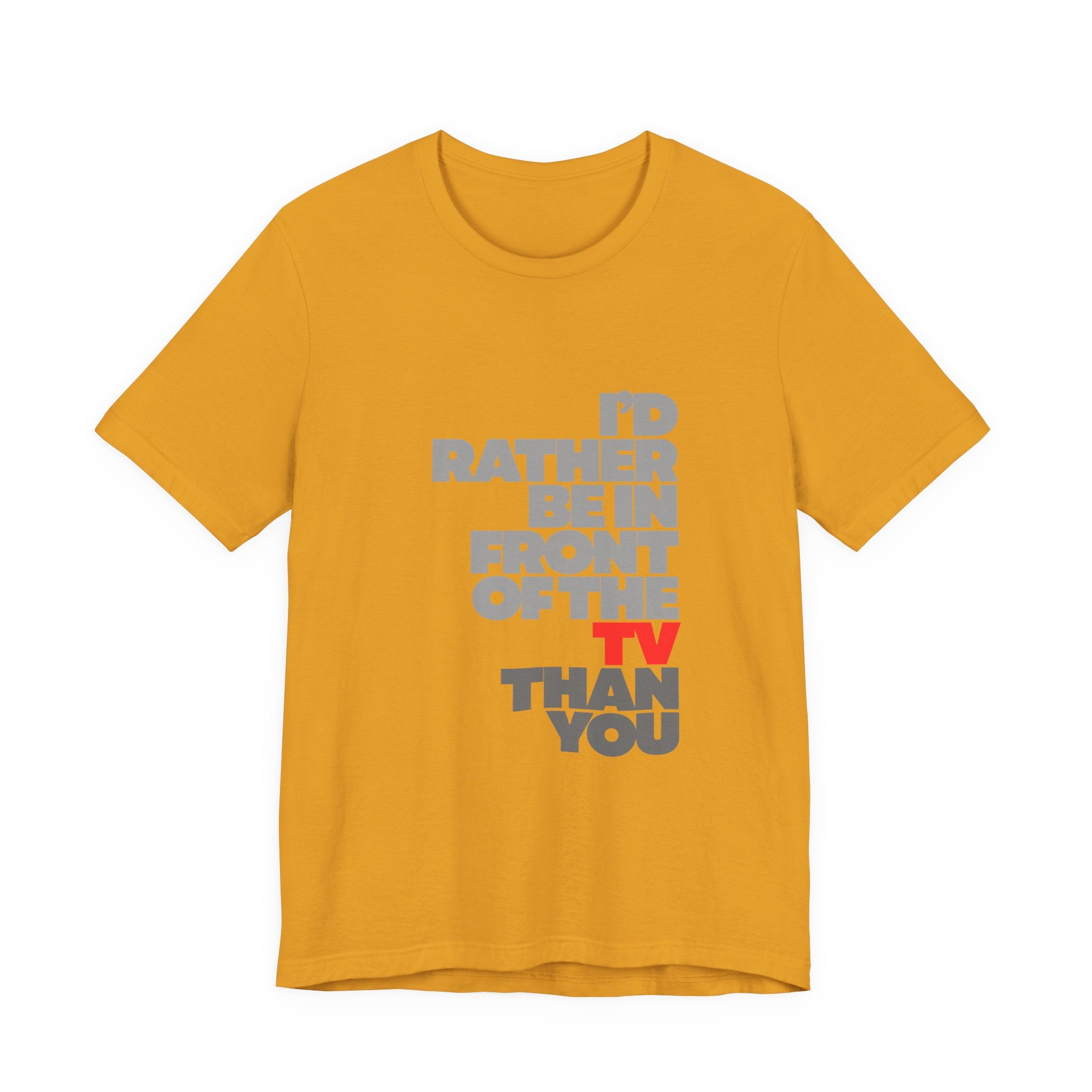 I'd Rather Be in Front of the TV Tee — Funny TV Lover Graphic T-Shirt
