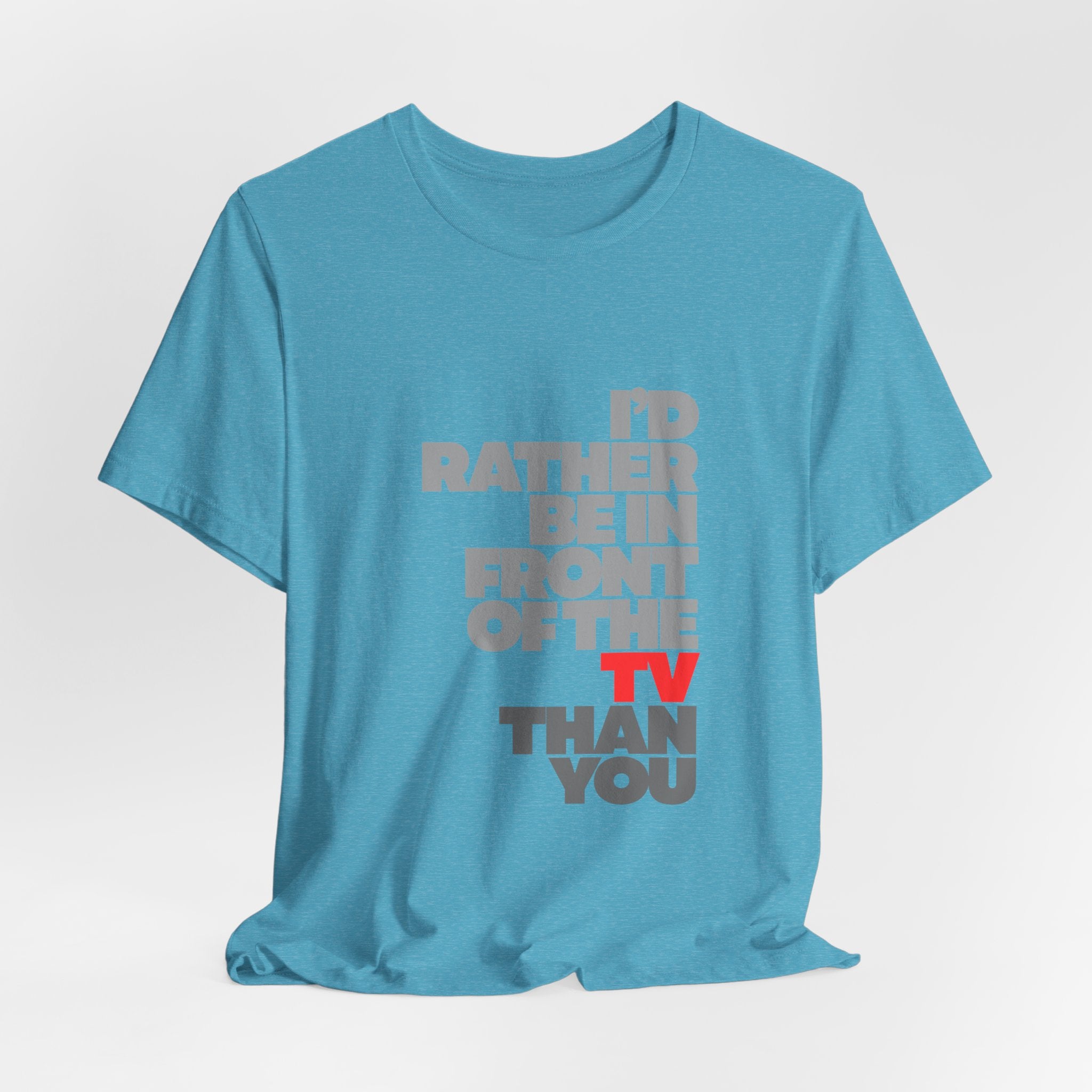 I'd Rather Be in Front of the TV Tee — Funny TV Lover Graphic T-Shirt