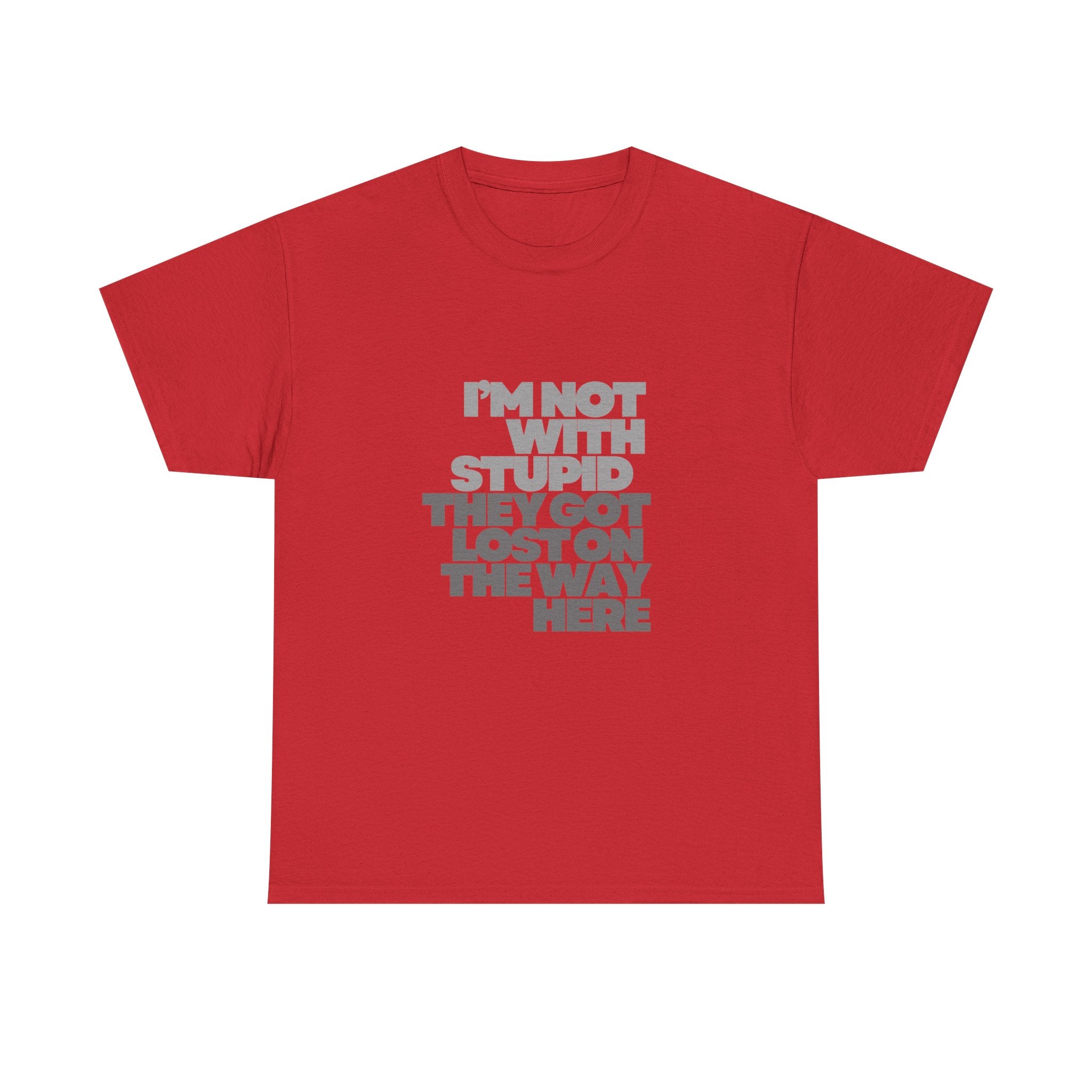 Provocative Graphic Tee — "I'm Not With Stupid They Got Lost On The Way Here"