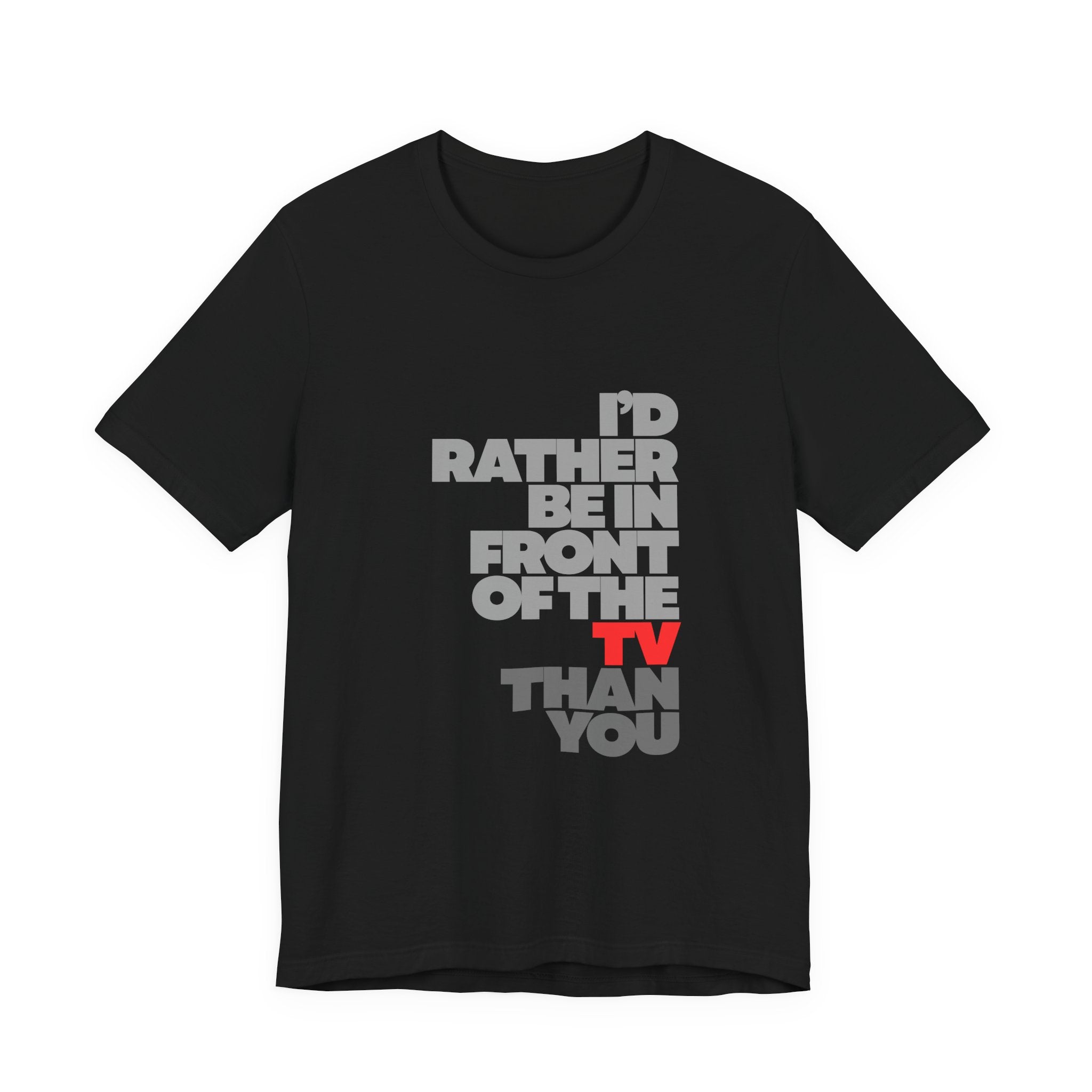 I'd Rather Be in Front of the TV Tee — Funny TV Lover Graphic T-Shirt