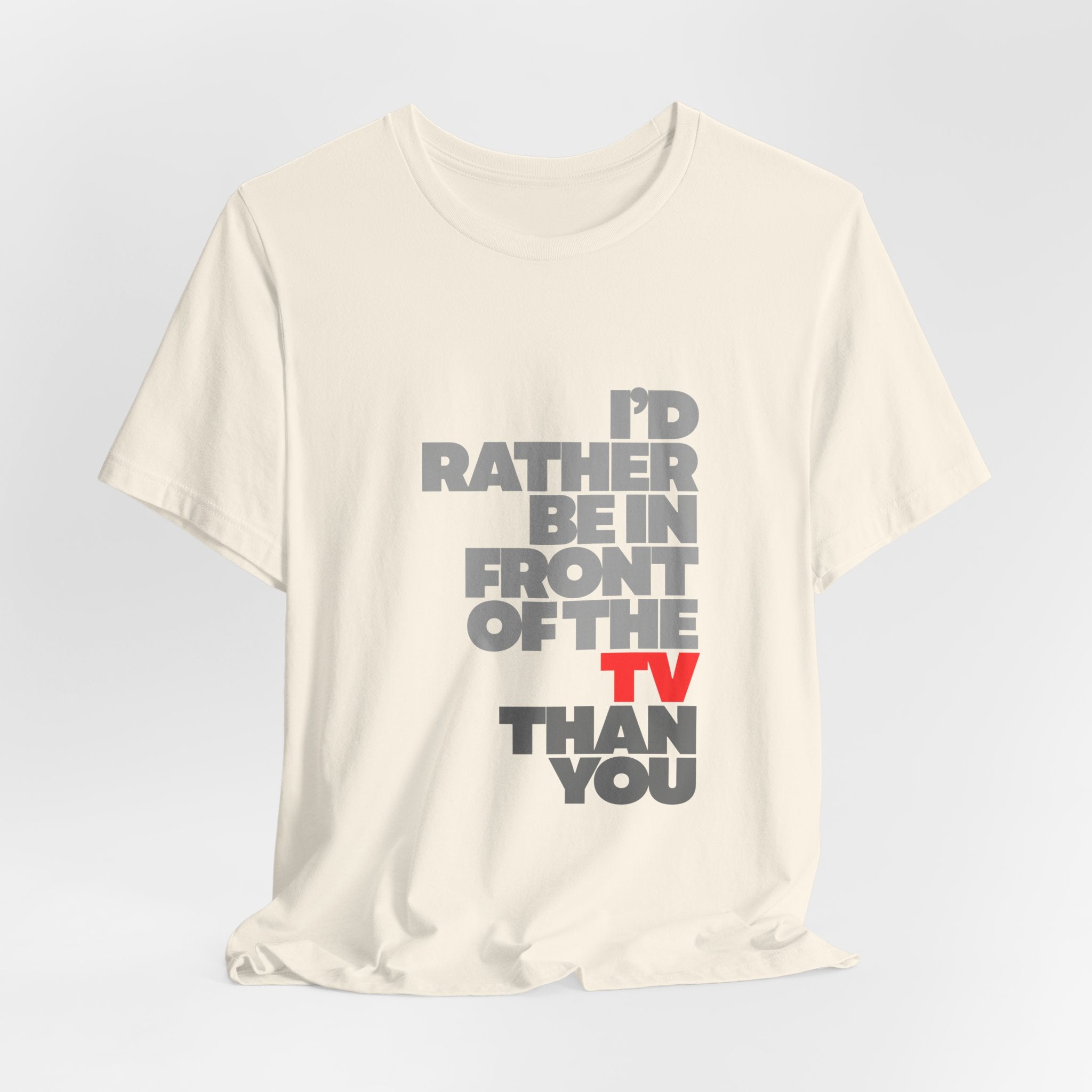 I'd Rather Be in Front of the TV Tee — Funny TV Lover Graphic T-Shirt