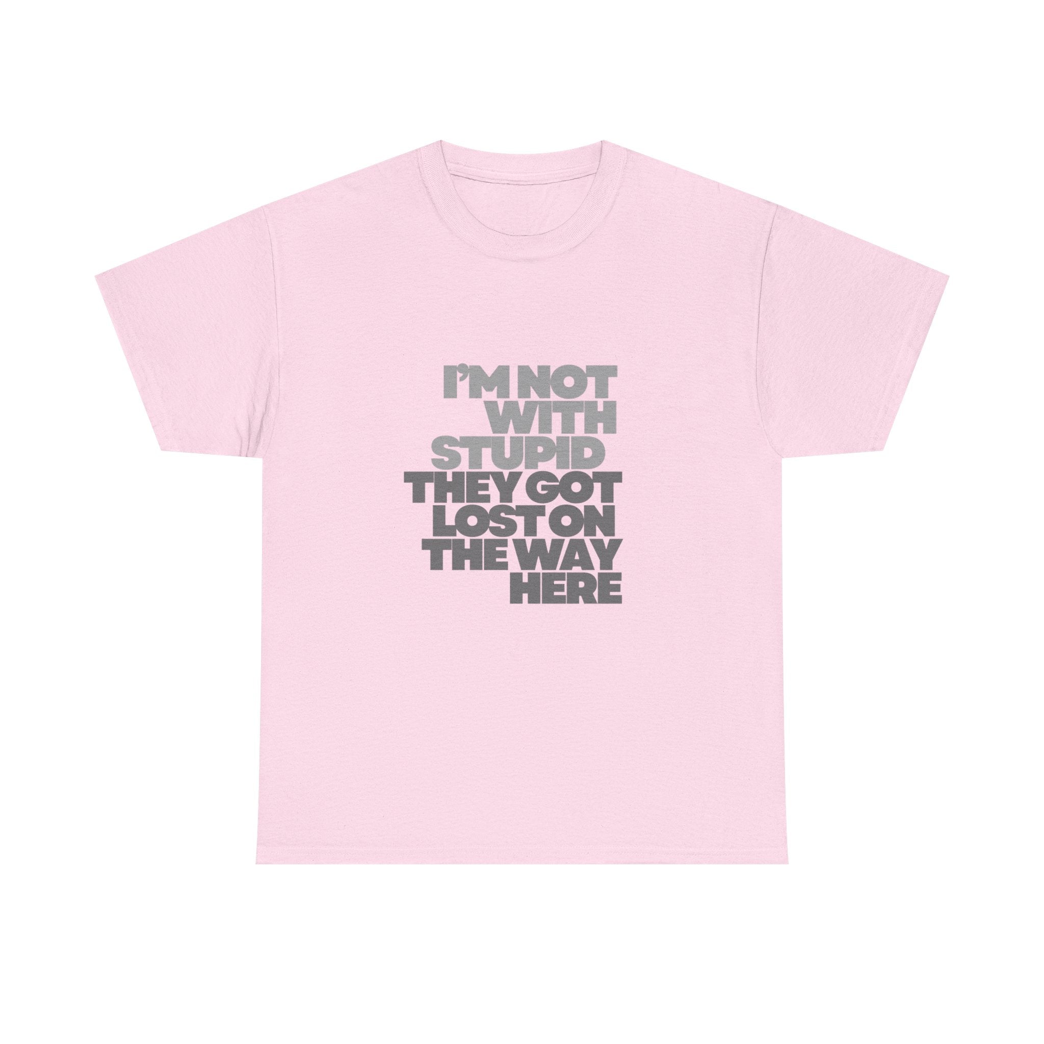 Provocative Graphic Tee — "I'm Not With Stupid They Got Lost On The Way Here"