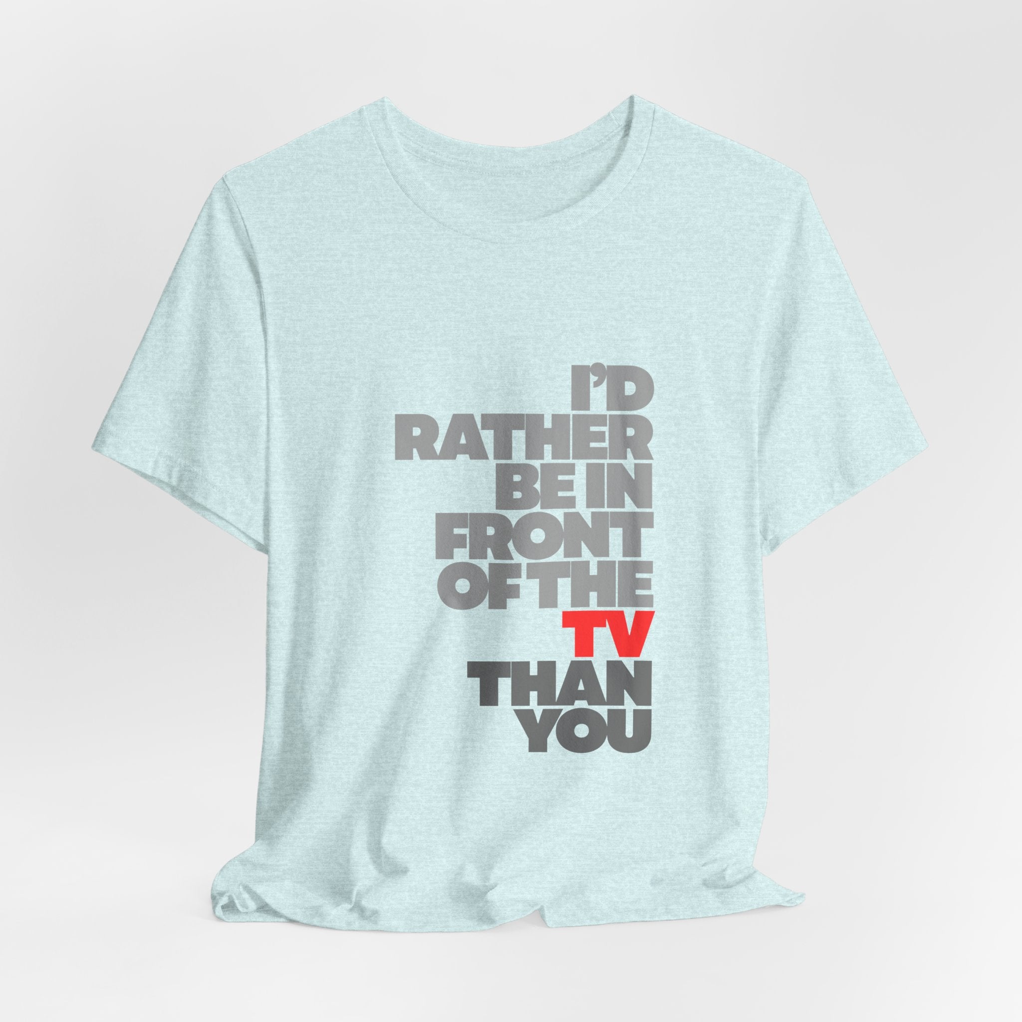 I'd Rather Be in Front of the TV Tee — Funny TV Lover Graphic T-Shirt
