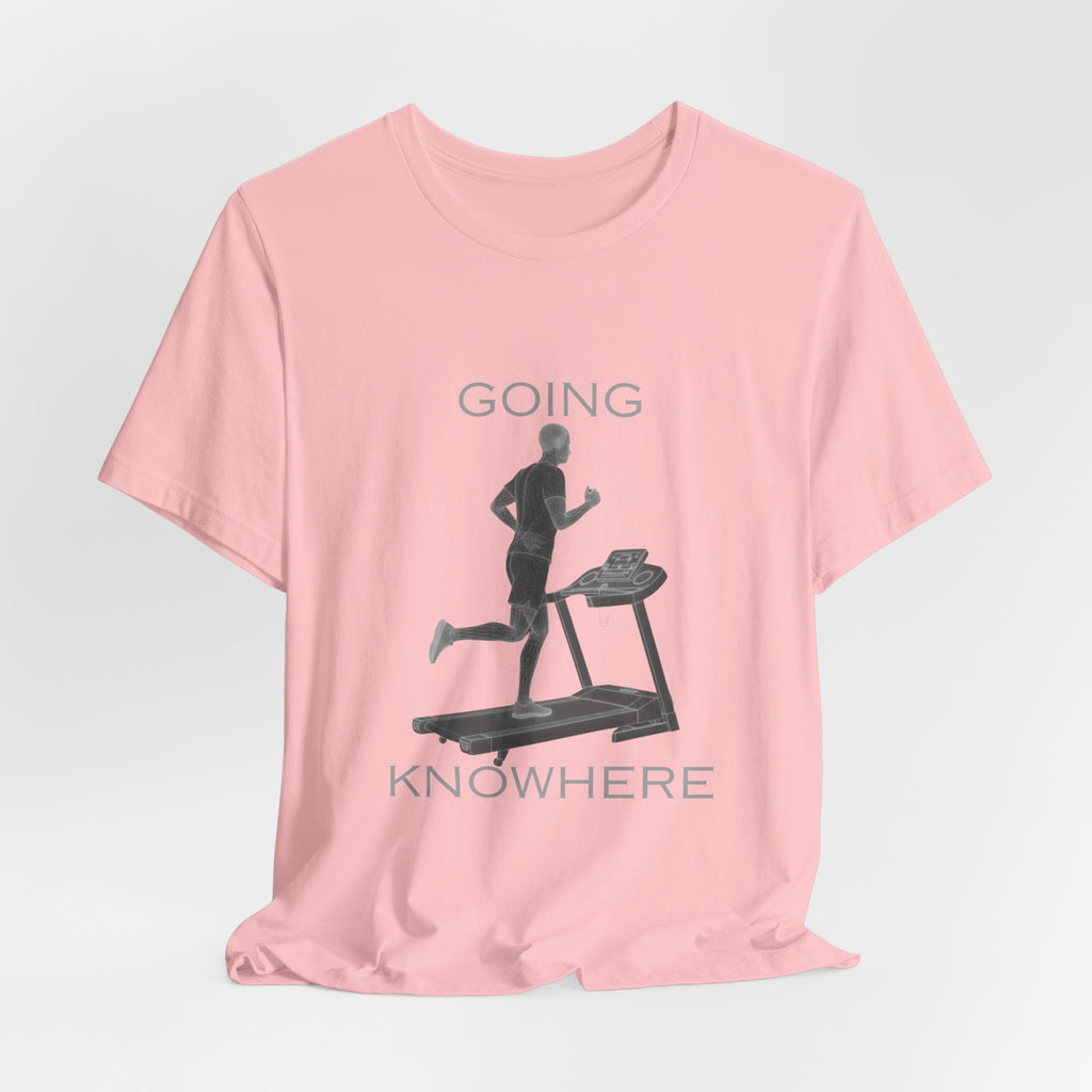 Going Knowhere T-Shirt — Funny Treadmill Runner Tee