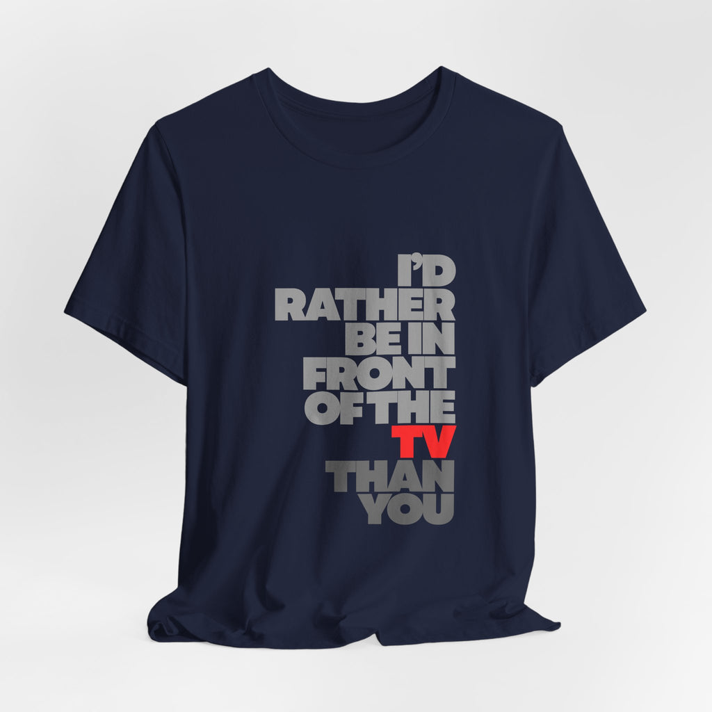 I'd Rather Be in Front of the TV Tee — Funny TV Lover Graphic T-Shirt