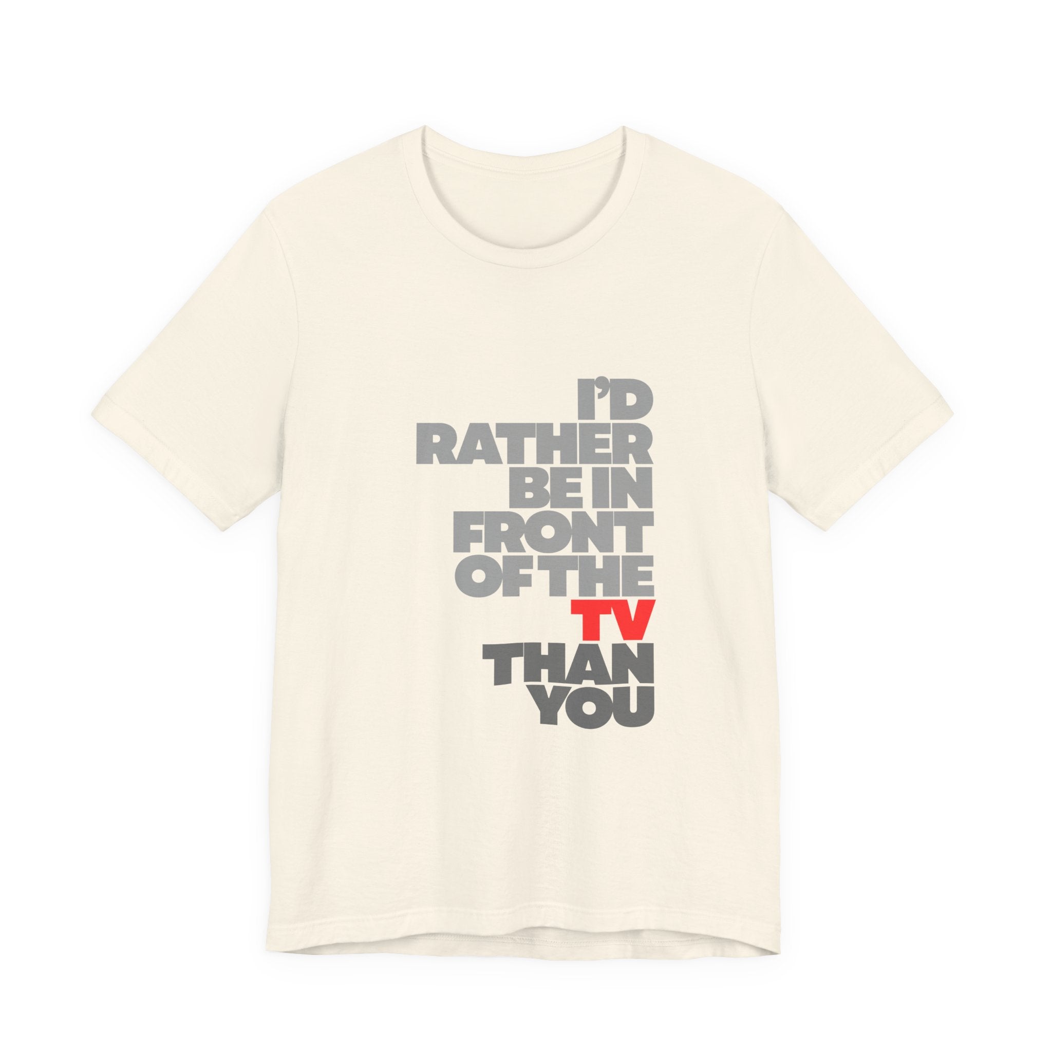 I'd Rather Be in Front of the TV Tee — Funny TV Lover Graphic T-Shirt