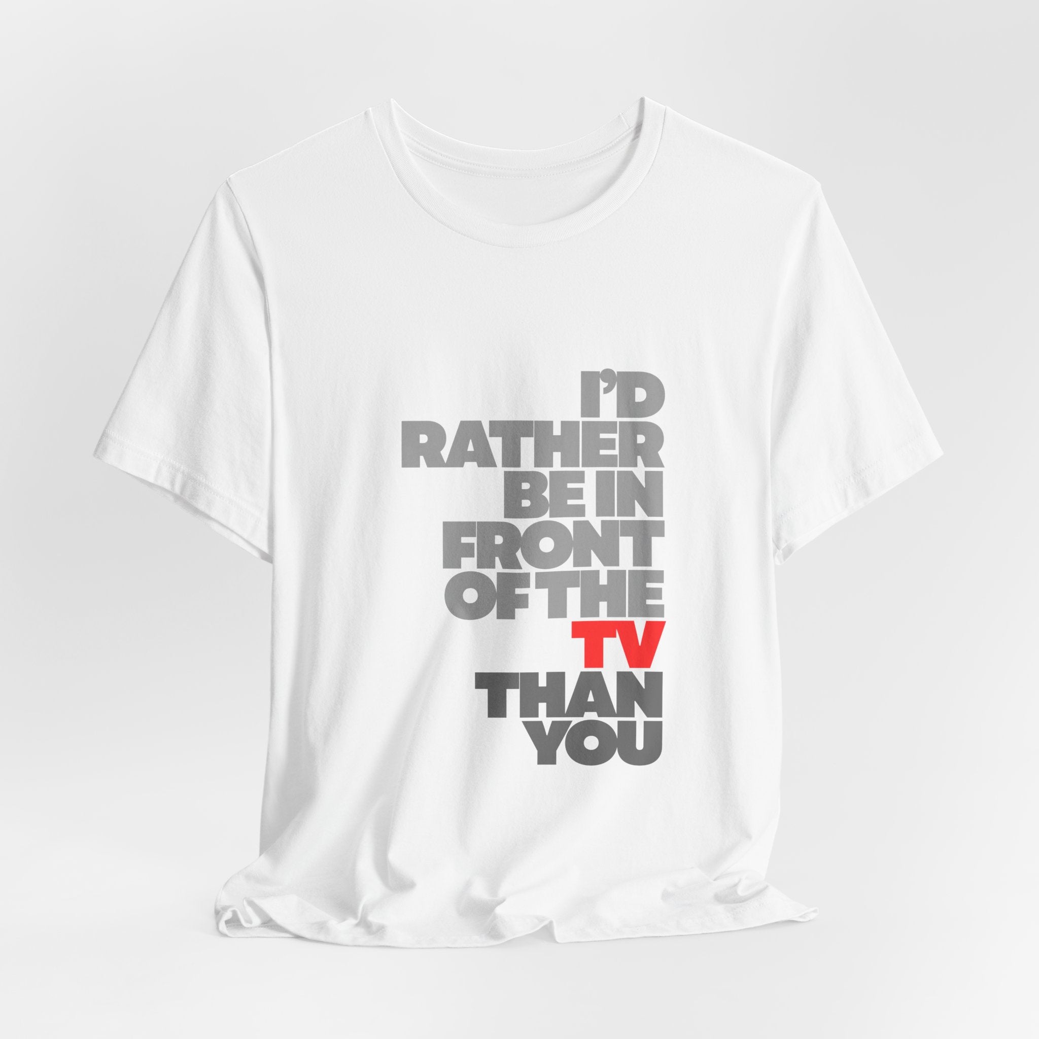 I'd Rather Be in Front of the TV Tee — Funny TV Lover Graphic T-Shirt