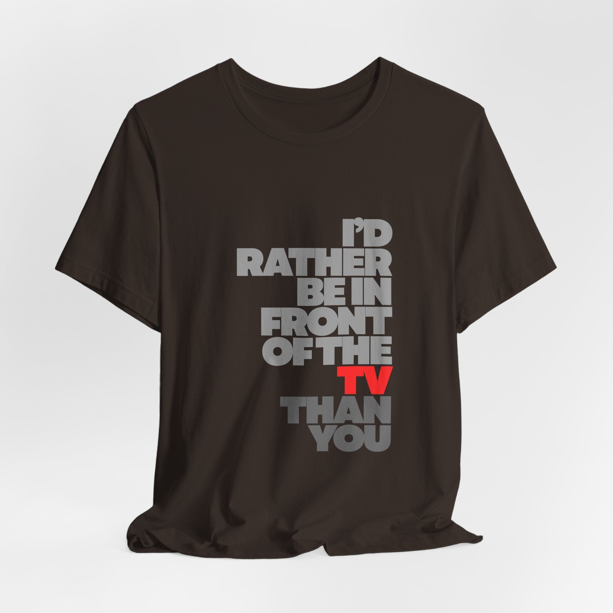I'd Rather Be in Front of the TV Tee — Funny TV Lover Graphic T-Shirt