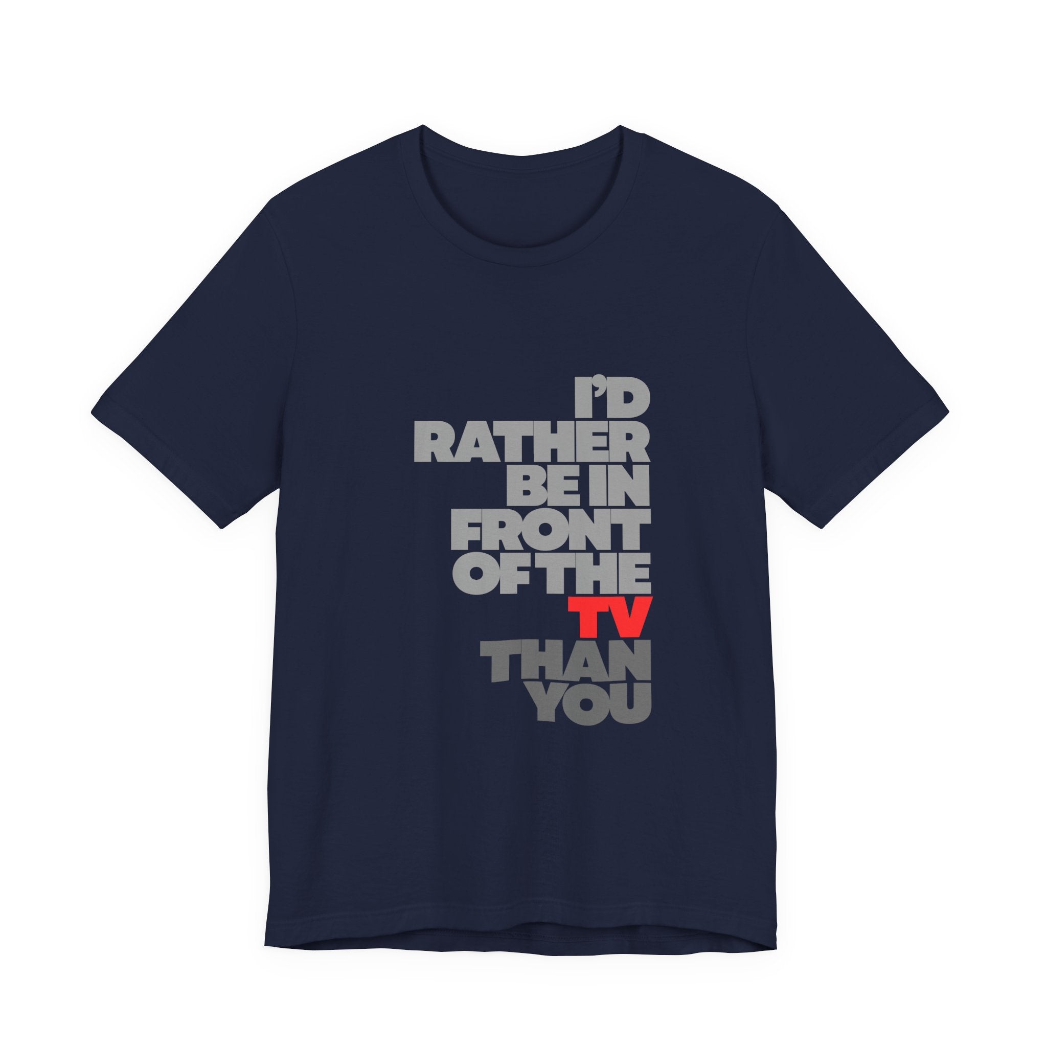 I'd Rather Be in Front of the TV Tee — Funny TV Lover Graphic T-Shirt