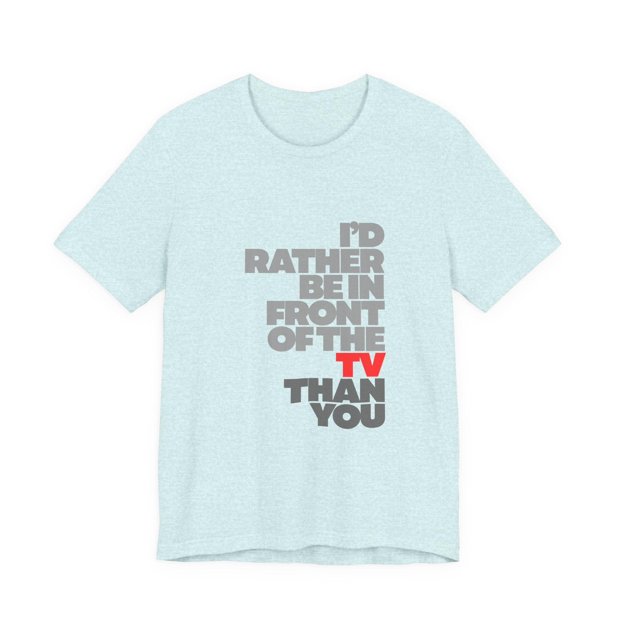 I'd Rather Be in Front of the TV Tee — Funny TV Lover Graphic T-Shirt