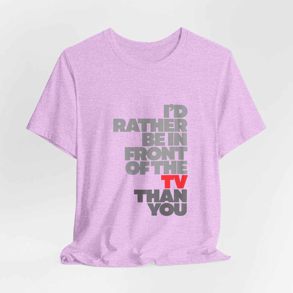 I'd Rather Be in Front of the TV Tee — Funny TV Lover Graphic T-Shirt