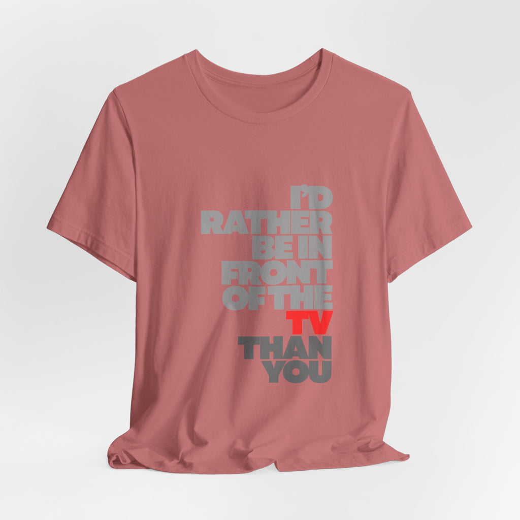 I'd Rather Be in Front of the TV Tee — Funny TV Lover Graphic T-Shirt