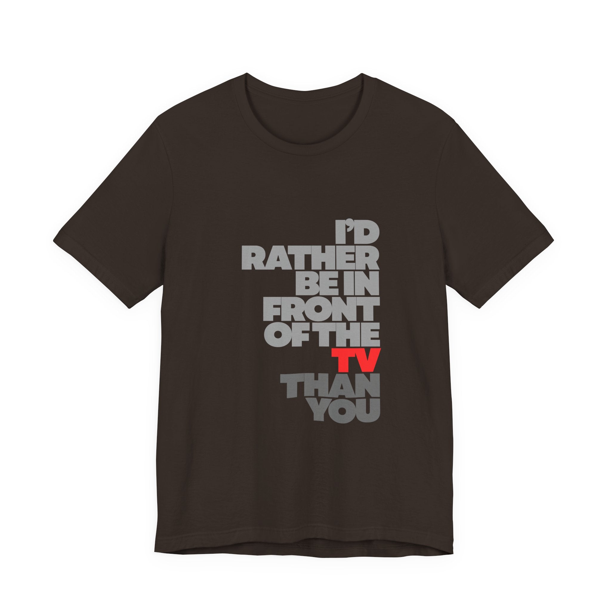 I'd Rather Be in Front of the TV Tee — Funny TV Lover Graphic T-Shirt