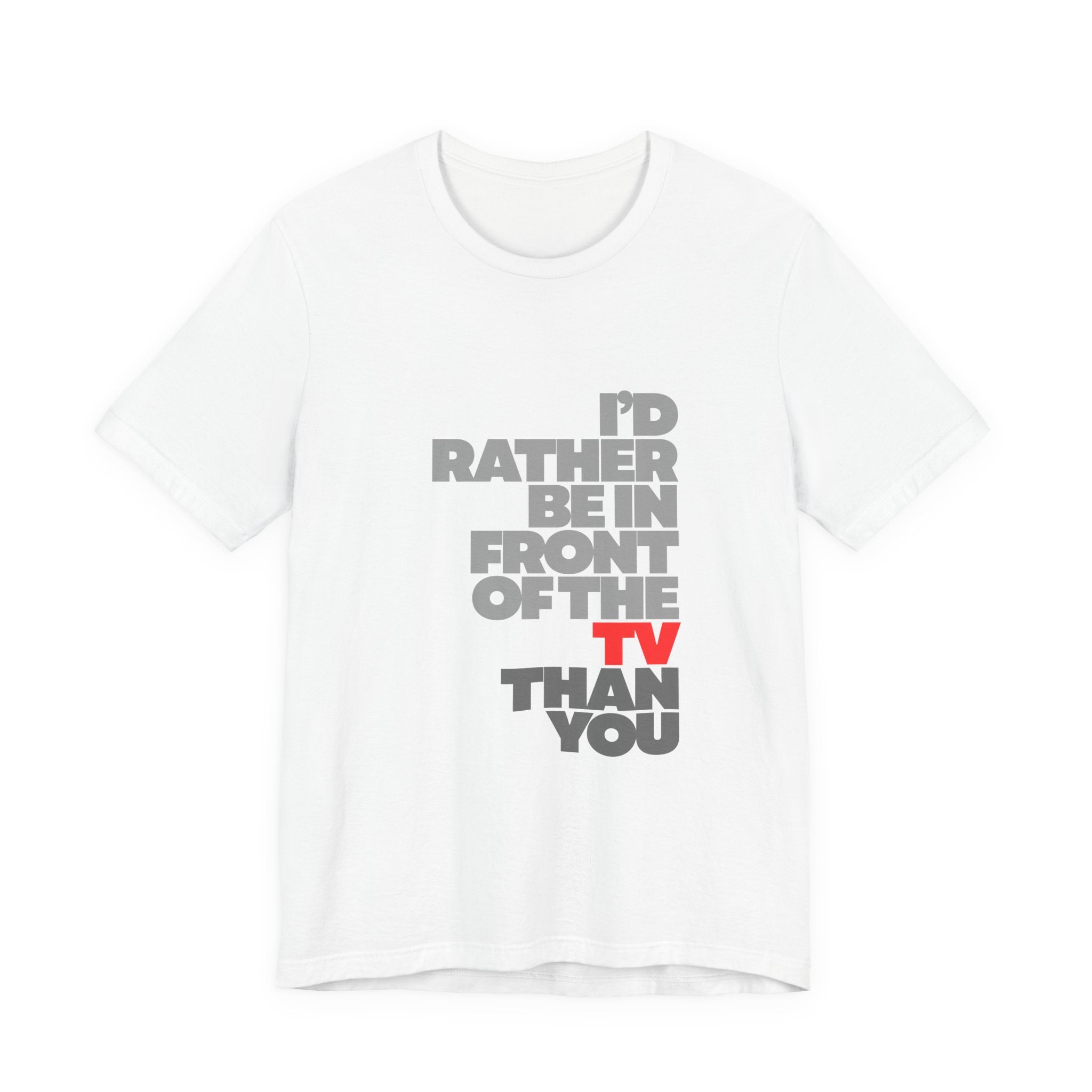 I'd Rather Be in Front of the TV Tee — Funny TV Lover Graphic T-Shirt