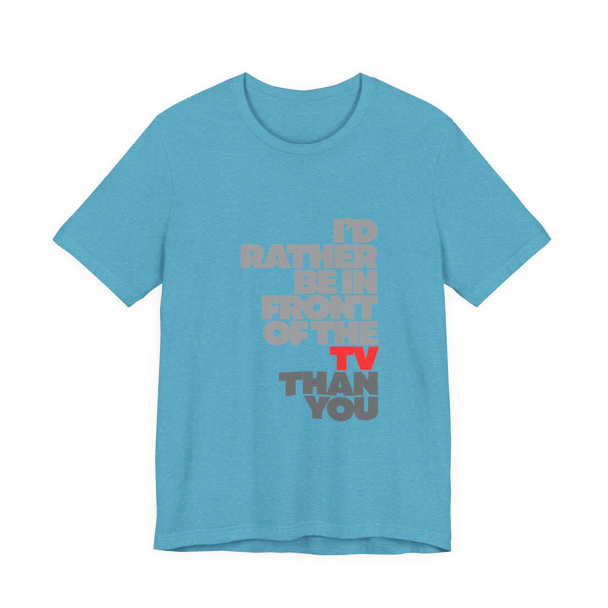 I'd Rather Be in Front of the TV Tee — Funny TV Lover Graphic T-Shirt