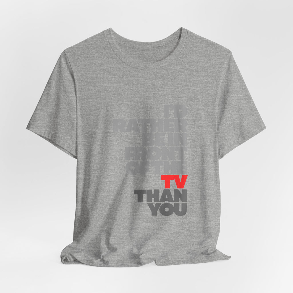 I'd Rather Be in Front of the TV Tee — Funny TV Lover Graphic T-Shirt