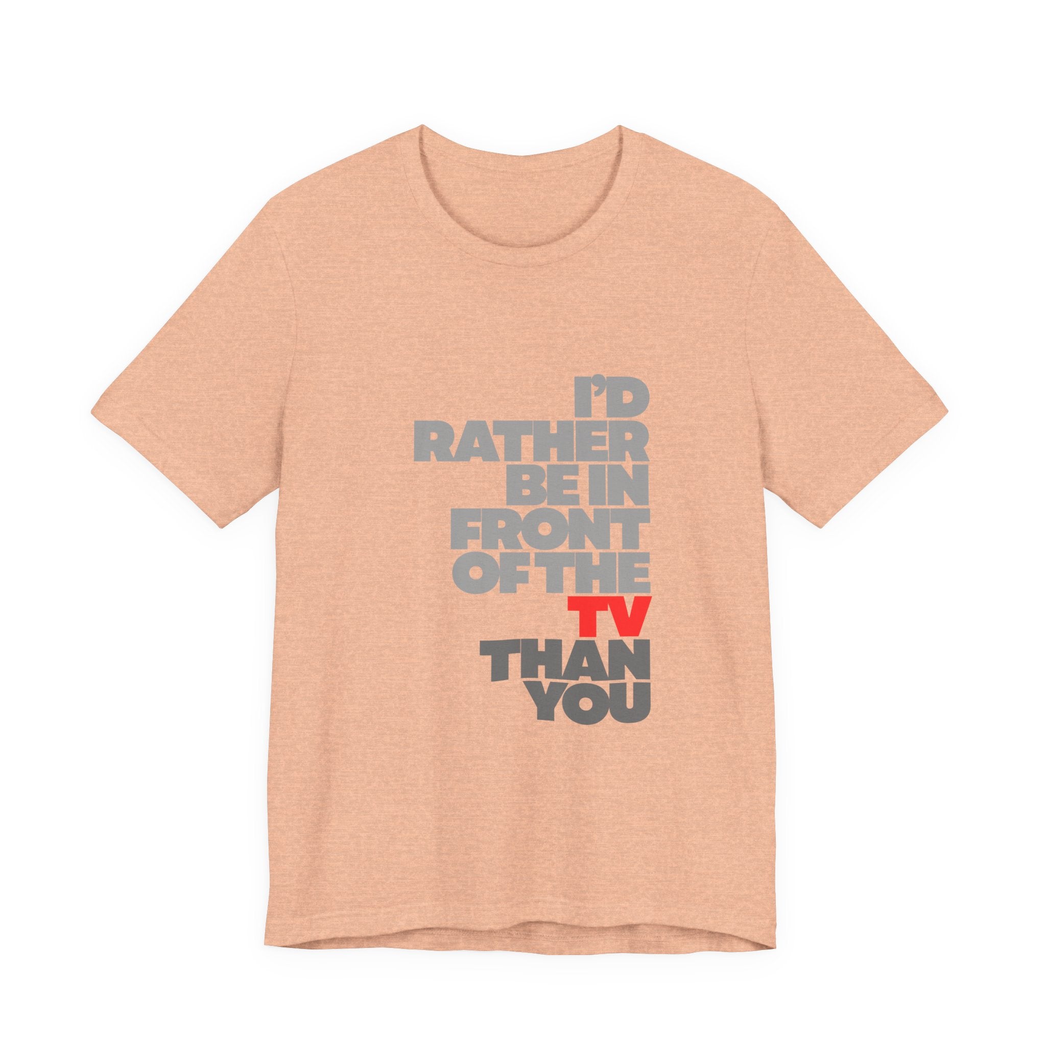 I'd Rather Be in Front of the TV Tee — Funny TV Lover Graphic T-Shirt